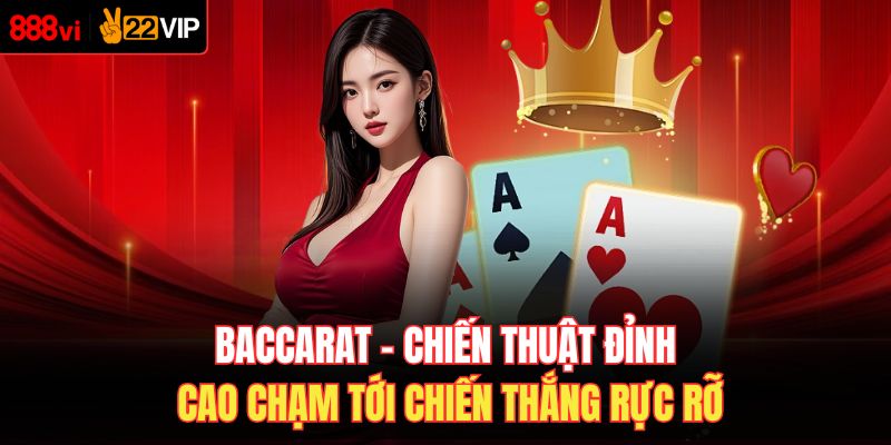 Baccarat - Chiến Thuật Đỉnh Cao Chạm Tới Chiến Thắng Rực Rỡ