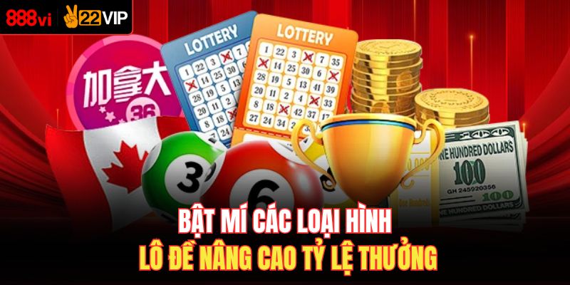 Bật mí các loại hình lô đề nâng cao tỷ lệ thưởng
