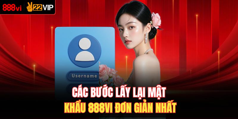 Các bước lấy lại mật khẩu 888VI đơn giản nhất