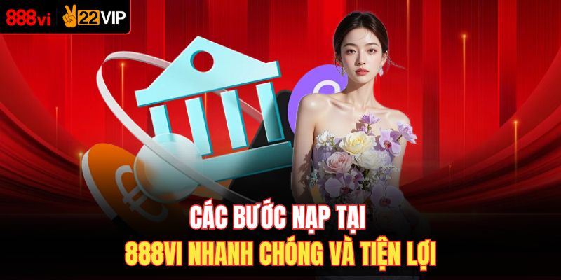 Các bước nạp tại 888VI nhanh chóng và tiện lợi