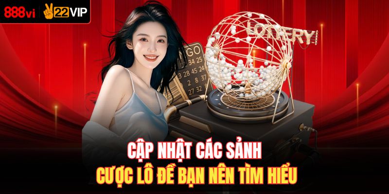 Cập nhật các sảnh cược lô đề bạn nên tìm hiểu