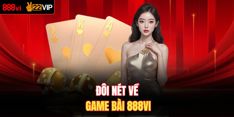 Đôi nét về game bài 888VI