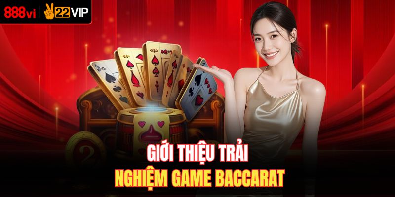 Giới thiệu trải nghiệm game Baccarat