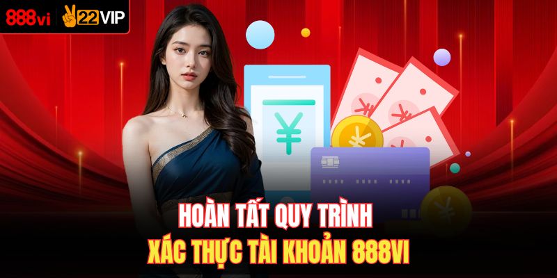 Hoàn tất quy trình xác thực tài khoản 888VI