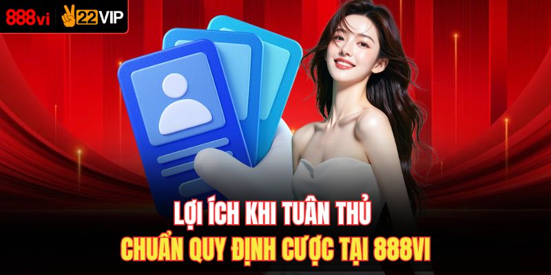 Lợi ích khi tuân thủ chuẩn quy định cược tại 888VI