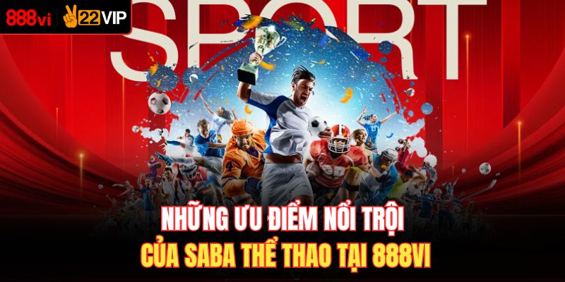 Những ưu điểm nổi trội của Saba thể thao tại 888VI