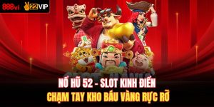 Nổ Hũ 52 – Slot Kinh Điển Chạm Tay Kho Báu Vàng Rực Rỡ