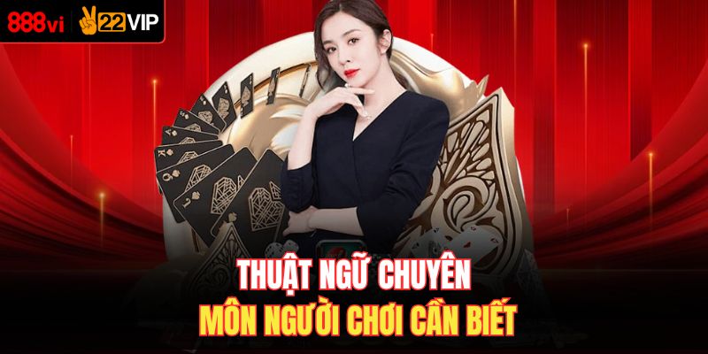 Thuật ngữ chuyên môn người chơi cần biết