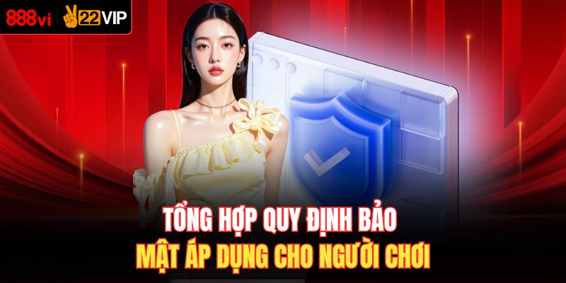 Tổng hợp quy định bảo mật áp dụng cho người chơi