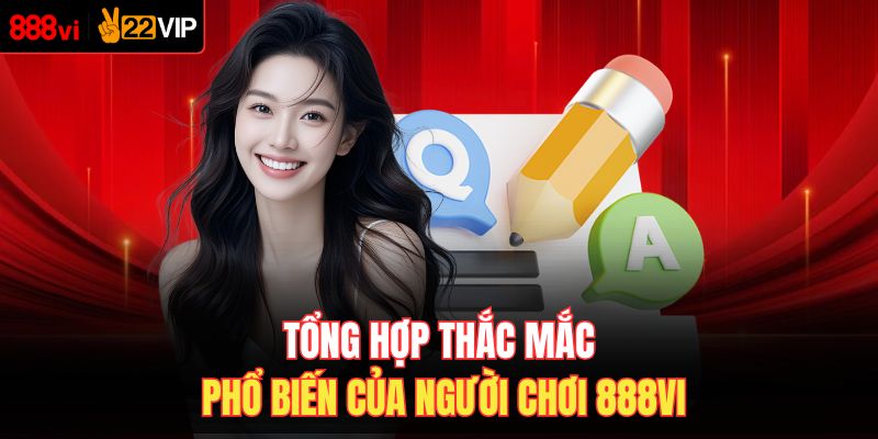Tổng hợp thắc mắc phổ biến của người chơi 888VI