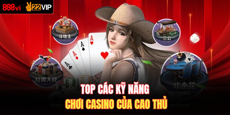 Top các kỹ năng chơi casino của cao thủ