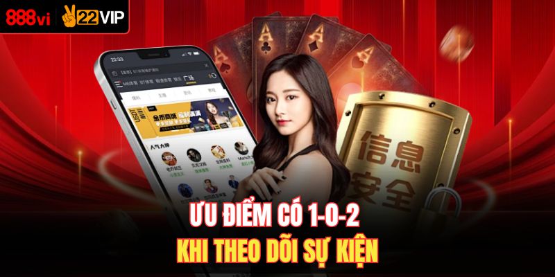 Ưu điểm có 1-0-2 khi theo dõi sự kiện