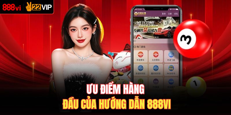 Ưu điểm hàng đầu của hướng dẫn 888VI